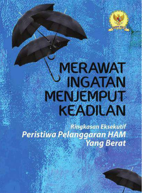 Merawat Ingatan Menjeput Keadlan Ringkasan Eksekutif Peristiwa Pelanggaran HAM Yang Berat